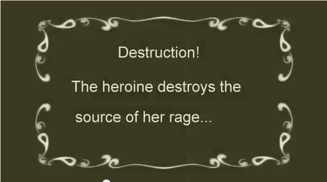the heroine destroys the source of her rage